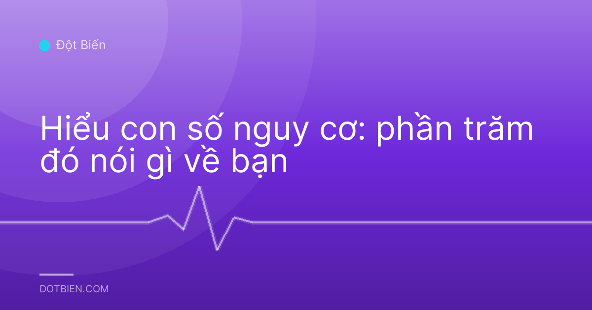 Hiểu con số nguy cơ: phần trăm đó nói gì về bạn