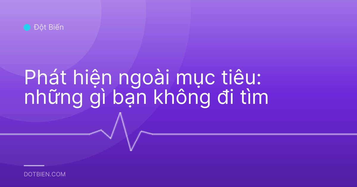 Phát hiện ngoài mục tiêu: những gì bạn không đi tìm